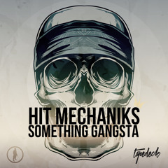 Hit Mechaniks - Something Gangsta (Original Mix)