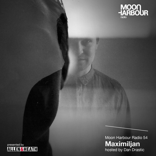 Moon Harbour Radio 54: Maximiljan, hosted by Dan Drastic