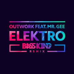 Outwork feat. Mr.Gee - Elektro (Bass King Remix)