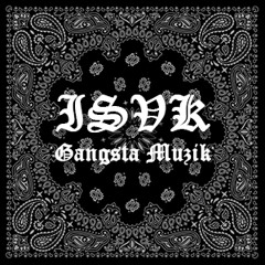 ISVK - Gangsta Muzik