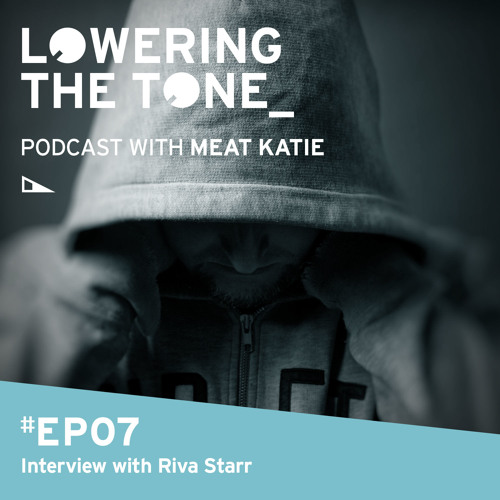 Meat Katie 'Lowering The Tone' Episode 7 (With Riva Starr Interview)