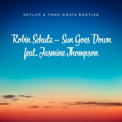 Robin Schulz - Sun Goes Down Feat. Jasmine Thompson (Hotlife & Tomo Hirata Bootleg)
