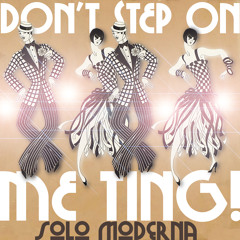 Solo Moderna - Don't Step on Me Ting!