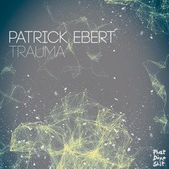 Patrick Ebert - Trauma Original Mix Snippet OUT NOW!