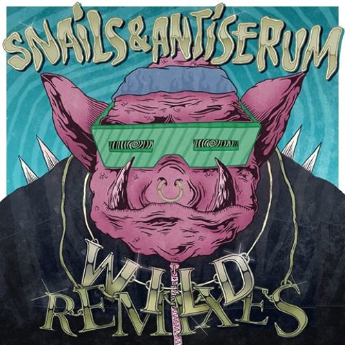 Snails & Antiserum - Wild (MUST DIE! Remix)
