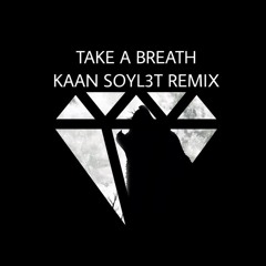 Take a Breath (Kaan Soyl3t Remix)