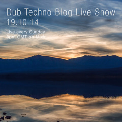 Dub Techno Blog Live Show 014 - Mixlr - 19.10.14