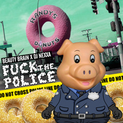 Beauty Brain X Dj Nexxa - Fuck The Police [FREE DL]