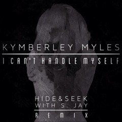 Kymberley Myles - I Can't Handle Myself (Hide&Seek With S. Jay Remix)