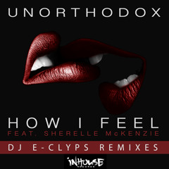 Unorthodox - How I Feel feat. Sherelle McKenzie (DJ E-Clyps Blacklight Dub)