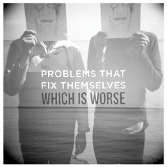 Problems That Fix Themselves - Which is Worse