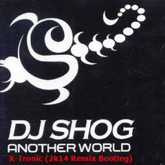 Dj Shog- Another World ( X - Tronic Bootleg 2k14 Poompa )