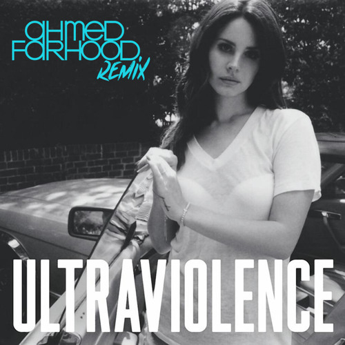 Lana Del Rey - Ultraviolence (Ahmed Farhood Remix)