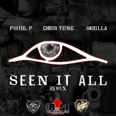 Seen It All Remix - Chris Yung // Skrilla // Pistol-P