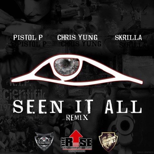 Seen It All Remix - Chris Yung // Skrilla // Pistol-P