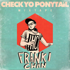 Franki Chan - Check Yo Ponytail Tour Mixtape