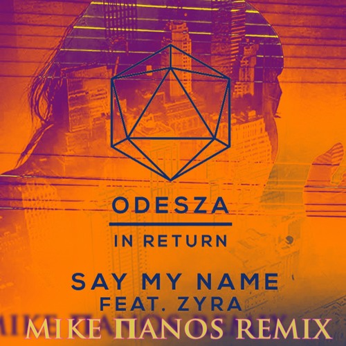 Odesza - say my name ( Mike πanos original remix )