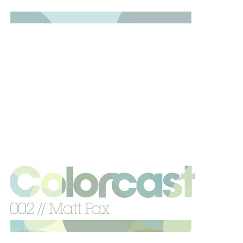 Colorcast 002 with Matt Fax