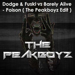 Dodge & Fuski Vs Barely Alive - Poison ( The Peakboyz Edit )