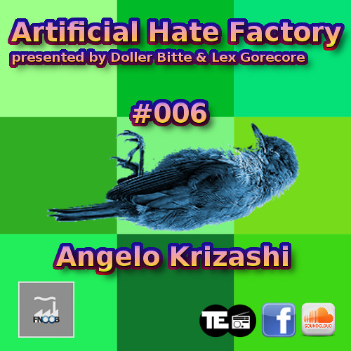 Artificial Hate Factory #006 - Angelo Krizashi |presented By Doller Bitte & Lex Gorecore|