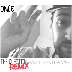 THE QUESTION REMIX (MAC MILLER & LIL WAYNE) FREE DOWNLOAD