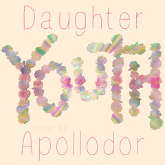 Daughter - Youth (Apollodor Cover)
