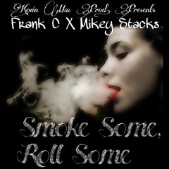 Smoke Some, Roll Some- Frank C X Mikey Stacks