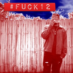 #FUCK12 (Produced By Mike D)