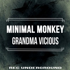 Minimal Monkey - Grandma Vicious (Original Mix)OUT NOW Rec Underground