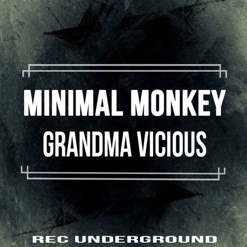 Minimal Monkey - Grandma Vicious (Original Mix)OUT NOW Rec Underground