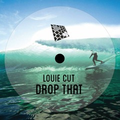 Louie Cut - Drop That (Original Mix)