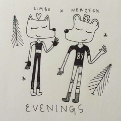 Nerzerk x Limbo - Evenings