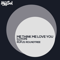 Dj Pope Presents Rufus Roundtree - Me Think Me Love You