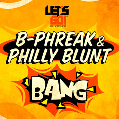 B - Phreak & Philly Blunt - Bang [Let's Go! Recordings]
