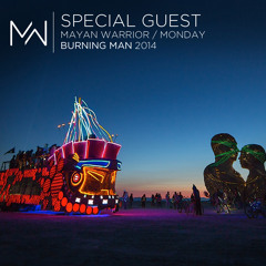 Special Guest - Mayan Warrior - Monday - Burning Man 2014