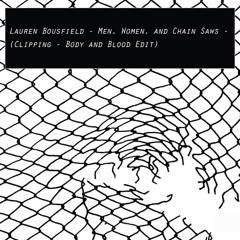 Lauren Bousfield - Men, Women, and Chain Saws (Clipping - Body And Blood Edit)