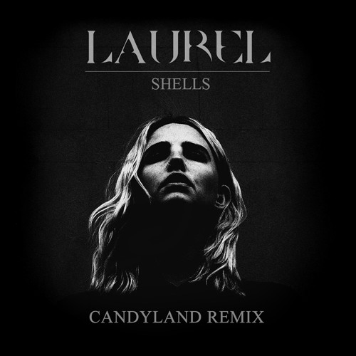 Laurel - Shells (Candyland Remix)