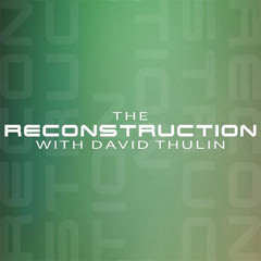 Episode 072 - The Reconstruction with David Thulin