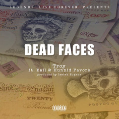 Dead Faces (ft. Ball & Hunnid Favors)