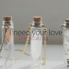 I Need Your Love - Ellie Goulding