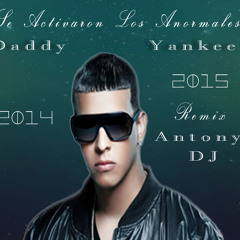Daddy yankee Se activaron los anormales Remix 2014 -2015 Antony Dj