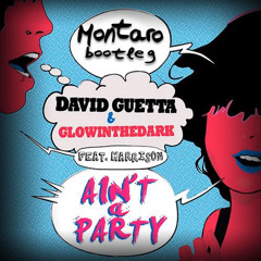 David Guetta & GLOWINTHEDARK feat. Harrison - Ain't A Party (Montaro Bootleg) *FREE DOWNLOAD*