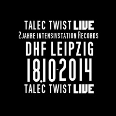 Talec Twist - TWO YEARS INTENSIVSTATION @ DHF Leipzig 18.10.2014