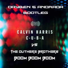 Calvin Harris Vs The Outhere Brothers - Boom Boom C.U.B.A (Dayben & Andrada Bootleg)