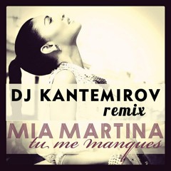 Mia Martina - Tu Me Manques (DJ Kantemirov Remix)