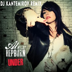 Alex Hepburn - Under (DJ Kantemirov Remix)