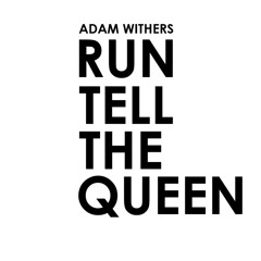 Run, Tell The Queen - Adam Withers