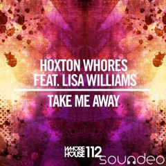 Hoxton Whores Ft  Lisa Williams Take Me Away Original Mix