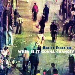 Brett Eclectic - When Is It Gonna Change? (Moleculefonk produced by Georgia Anne Muldrow)