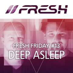 FRESH FRIDAY #13 mit Deep Asleep!